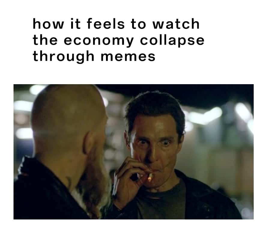 Matthew Mcconaughey smoking meme watching economy collapse