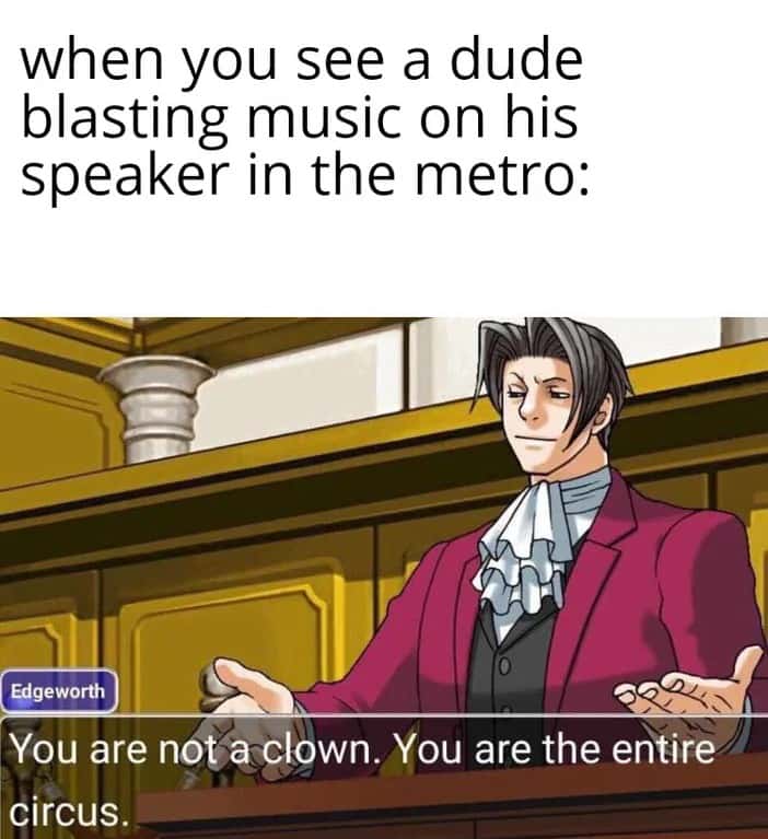 You are the entire circus meme calling out metro music blaster