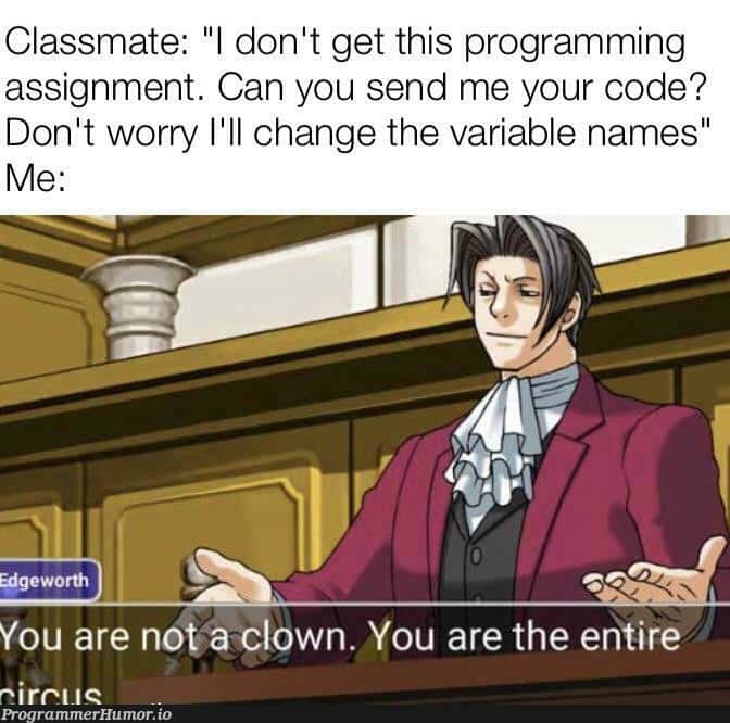 You are the entire circus meme roasting classmate for code You are the entire circus meme roasting classmate for code