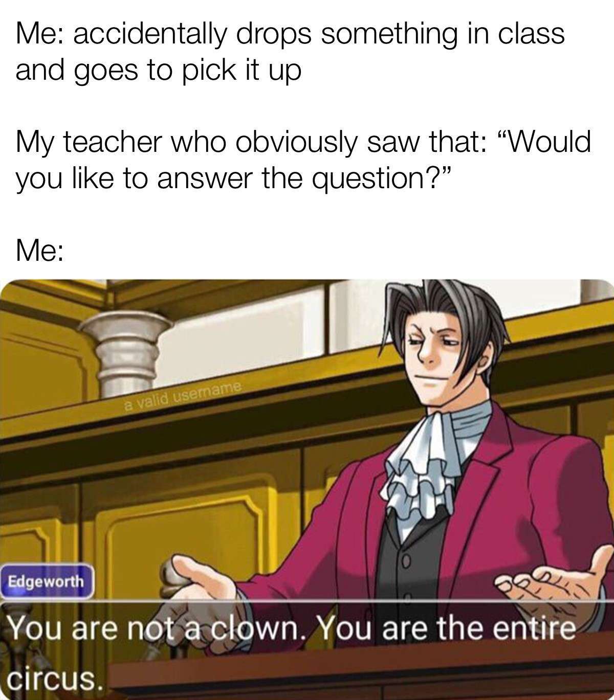 You are the entire circus meme called on in class You are the entire circus meme called on in class