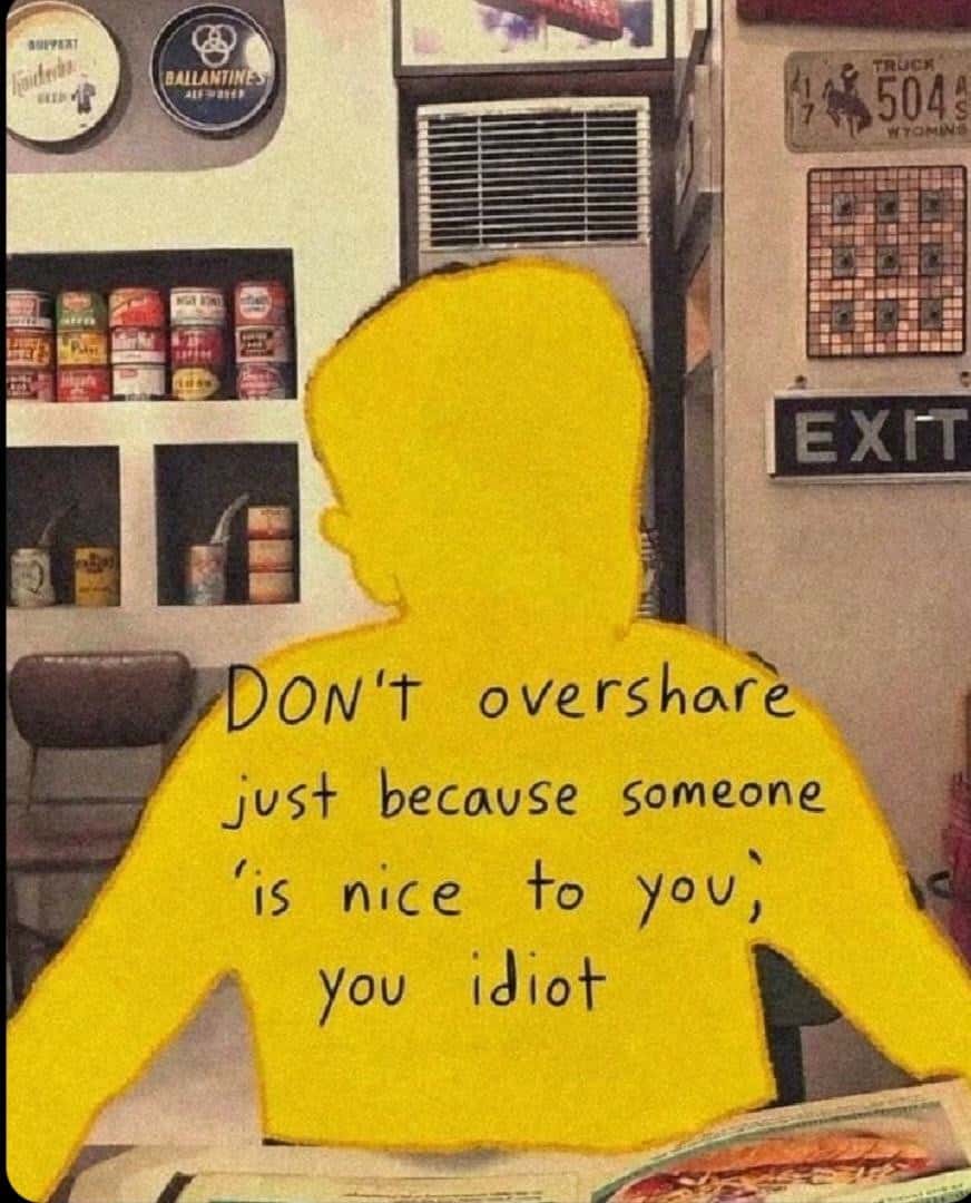 Overshare Meme: don't overshare someone nice to you meme yellow silhouette
