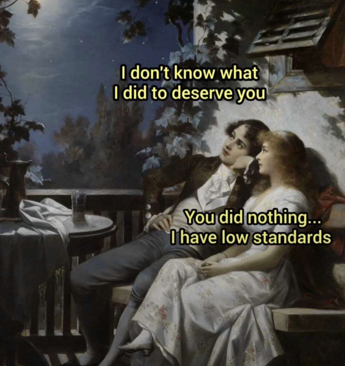 Classic Painting Meme: "I Don't Know What I Did To Deserve You"