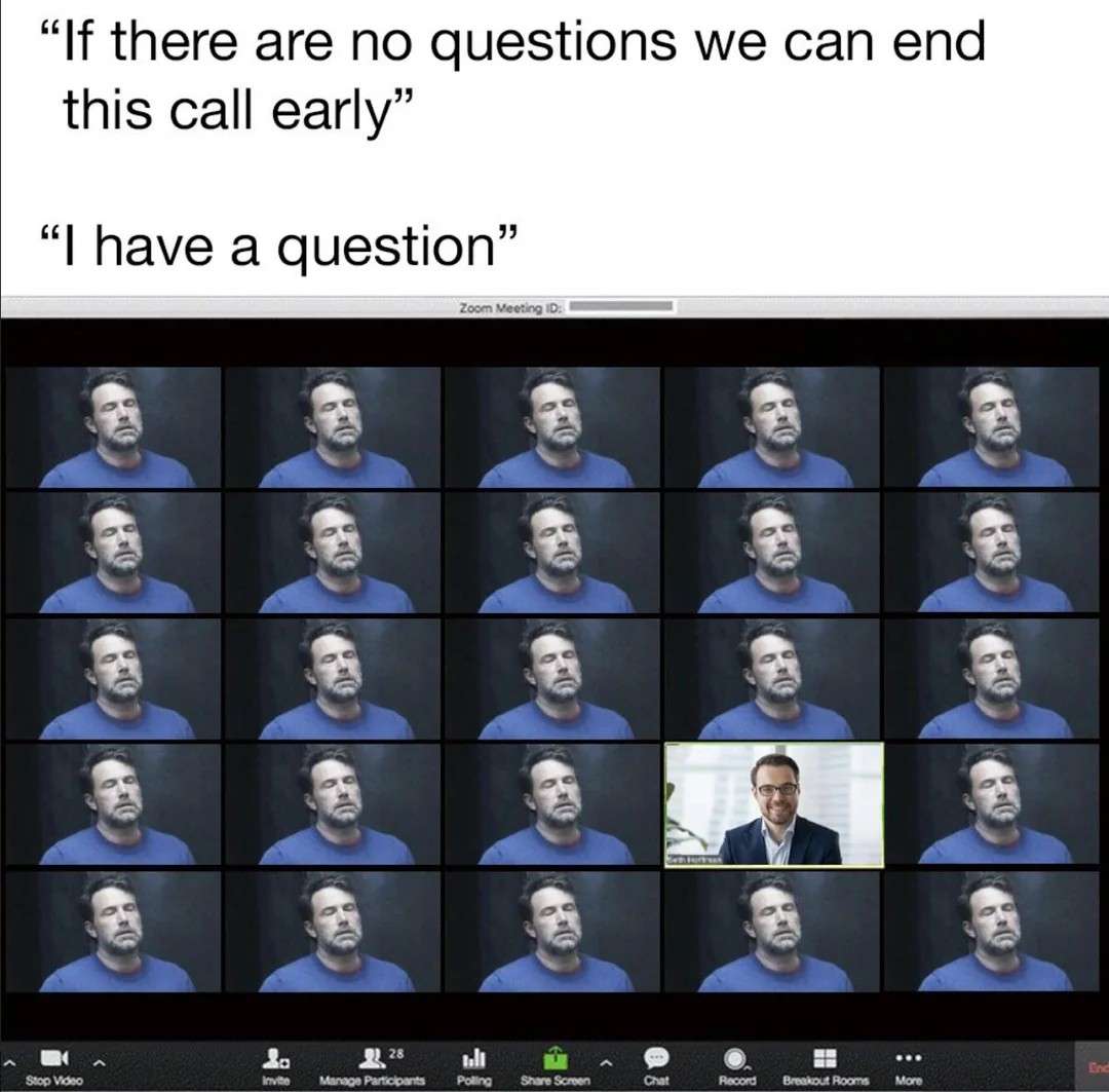Zoom Meeting Meme: I Have A Question Ends Call Early Humor