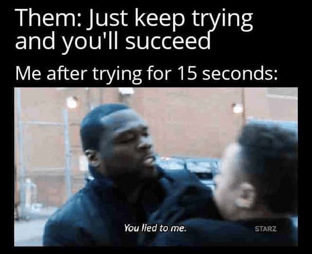 Them just keep trying and you'll succeed meme