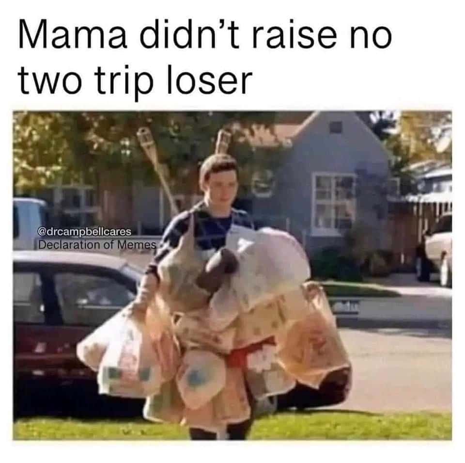 Mama didn't raise no two trip loser