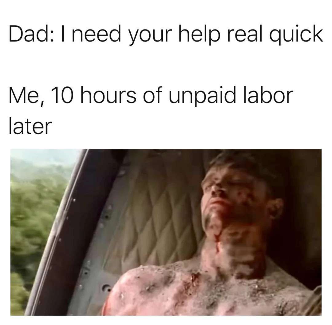 Relatable Dad Unpaid Labor Meme: 10 Hours Later