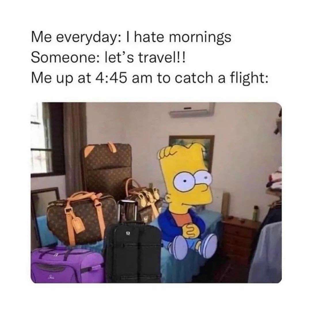 Simpsons Bart Meme: Me Everyday I Hate Mornings But Travel At 4:45 Am