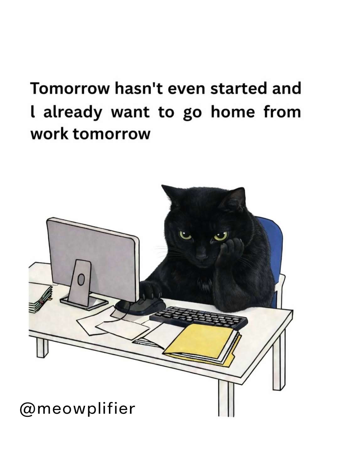 Office Cat Meme: Tomorrow hasn't even started and l already want to go home from work tomorrow