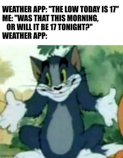 Weather App Meme: Was that this morning or will it be 17 tonight