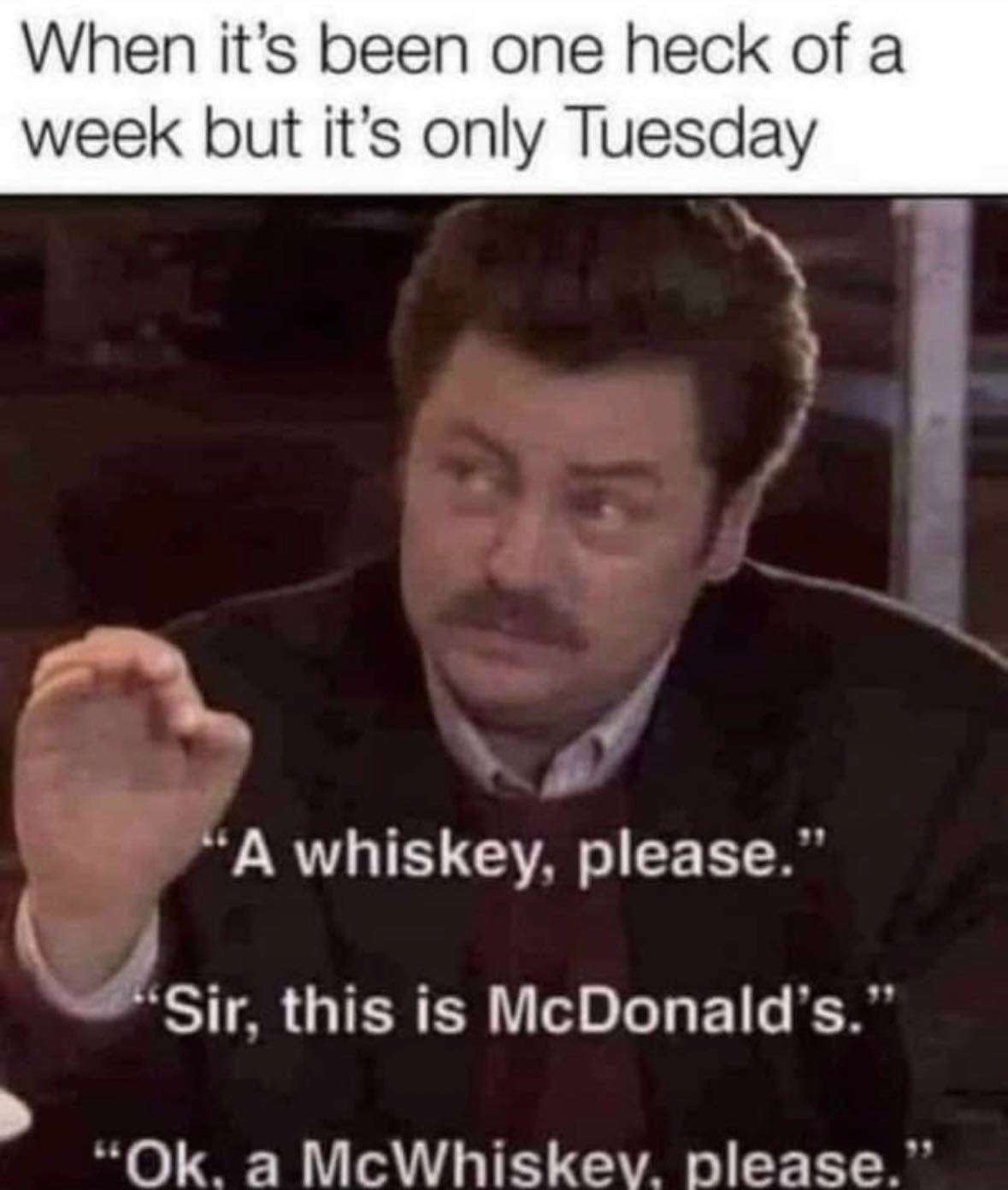 McDonalds Meme: tough week only tuesday mcdonalds whiskey