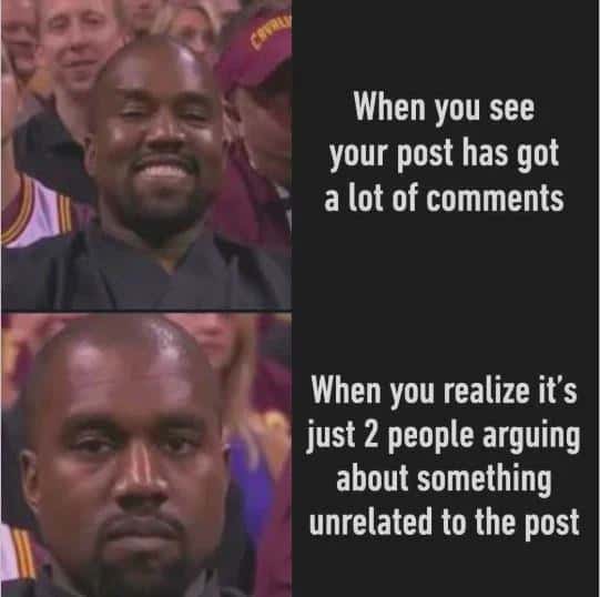 Kanye West Meme: When You See Post With Many Comments Then Realize It's Just Two People Arguing