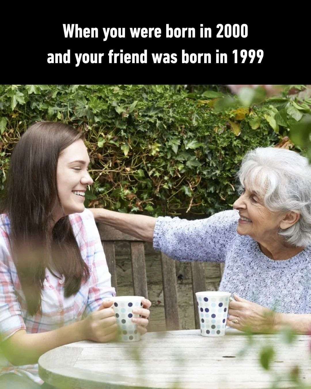 Age Gap Humor Meme: When You Were Born In 2000 And Your Friend Was Born In 1999 Meme