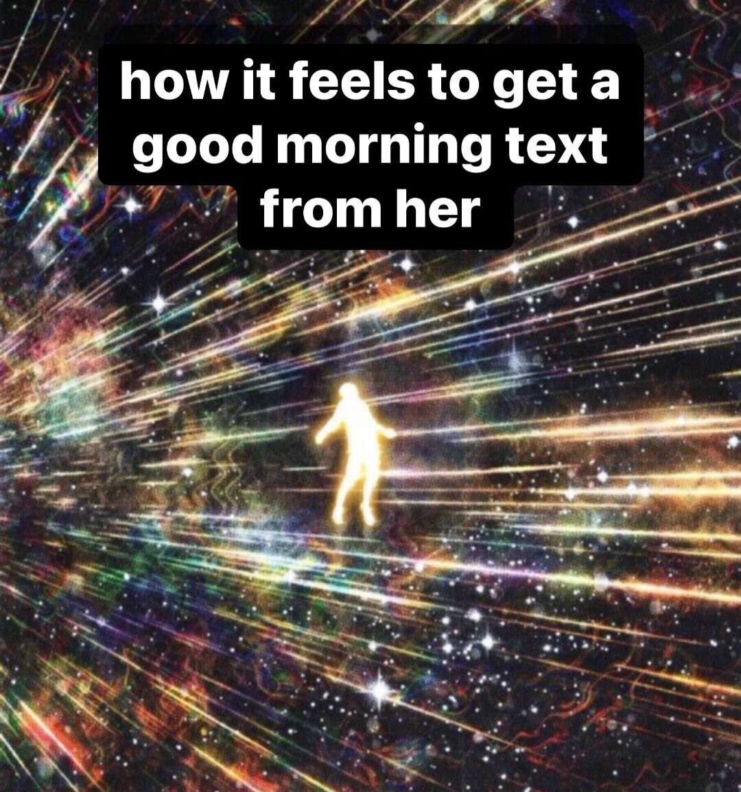 Morning Meme: how it feels to get a good morning text from her