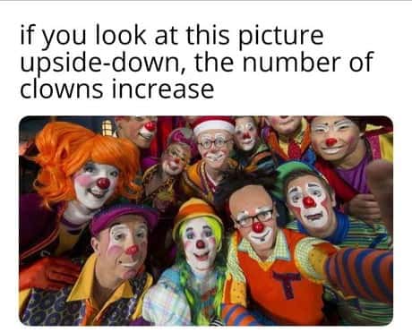 Clowns Meme: if you look at this picture upside-down the number of clowns increase