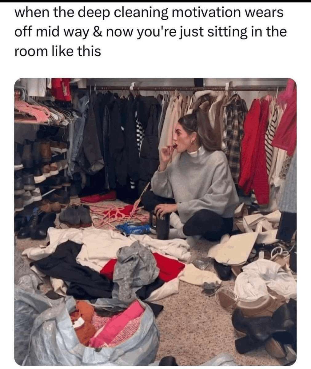 Cleaning Meme: when the deep cleaning motivation wears off mid way