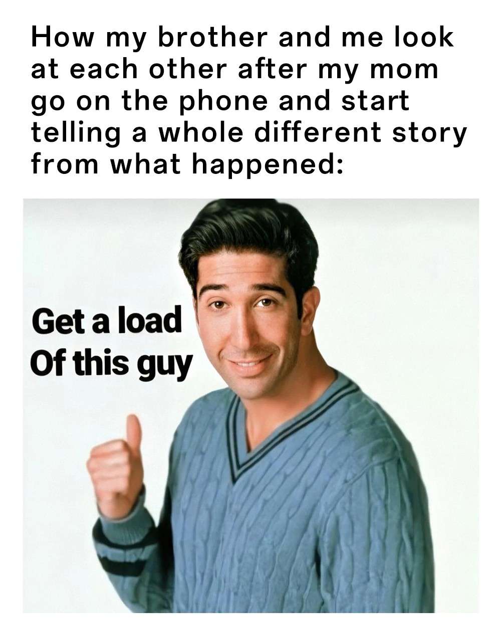 Get a load of this guy meme about siblings sharing a look at mom's lies
