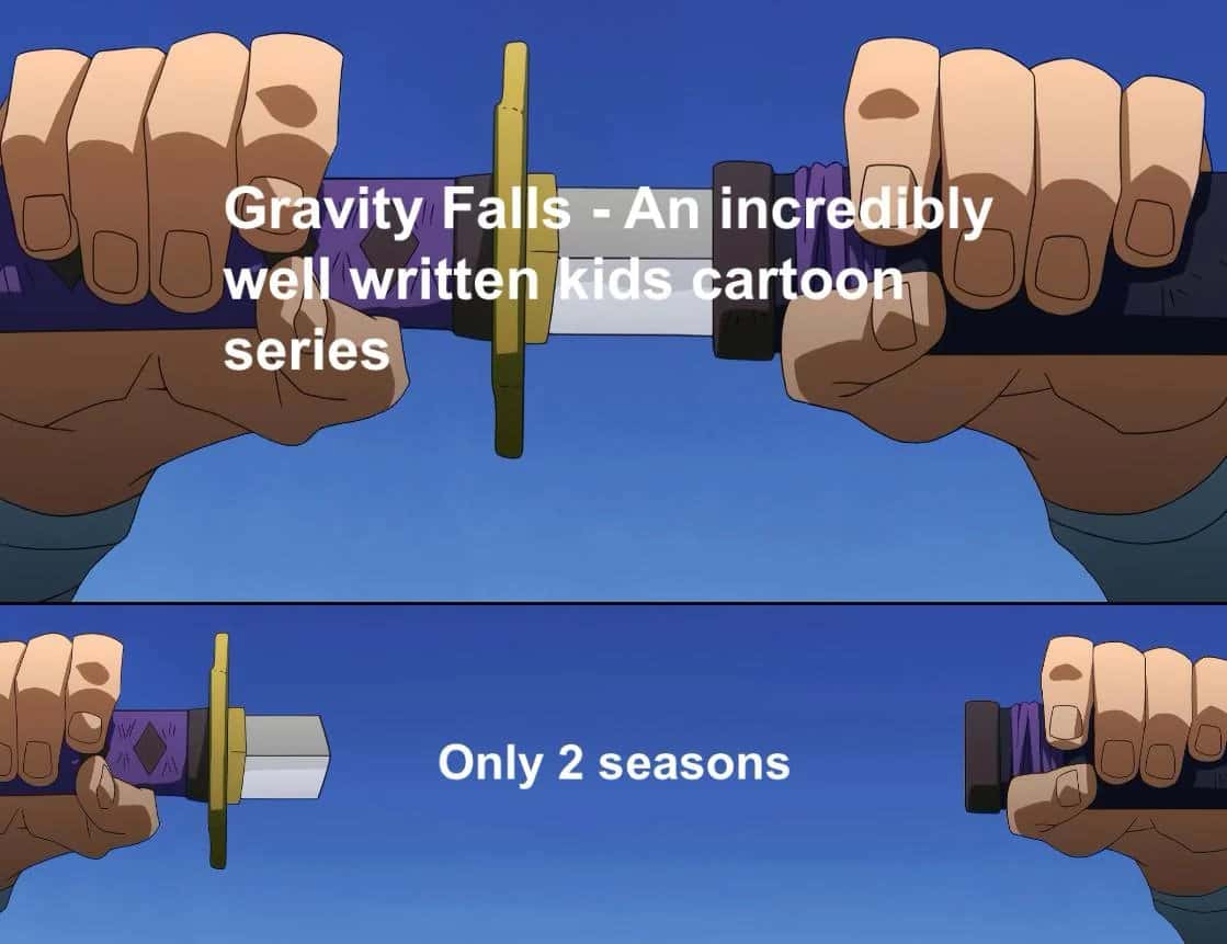Anime sword meme about gravity falls being great but too short