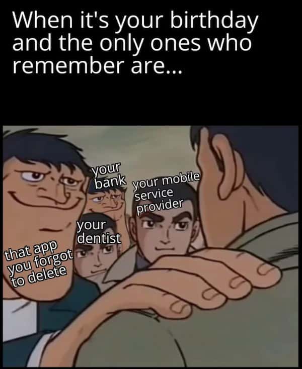 Anime hand on shoulder meme where only random services remember your birthday