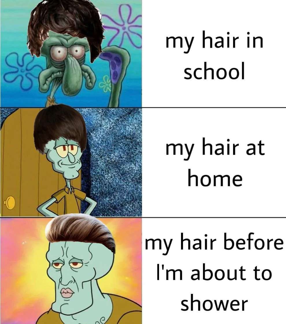 Handsome Squidward Meme: 3 Stages Of My Hair Throughout The Day Handsome Squidward Meme: 3 Stages Of My Hair Throughout The Day