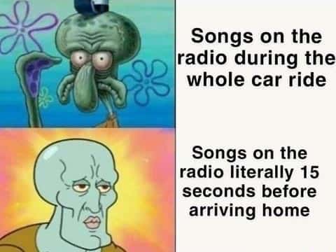 Squidward Meme: Radio Songs During Car Ride vs Before Arriving Home Squidward Meme: Radio Songs During Car Ride vs Before Arriving Home