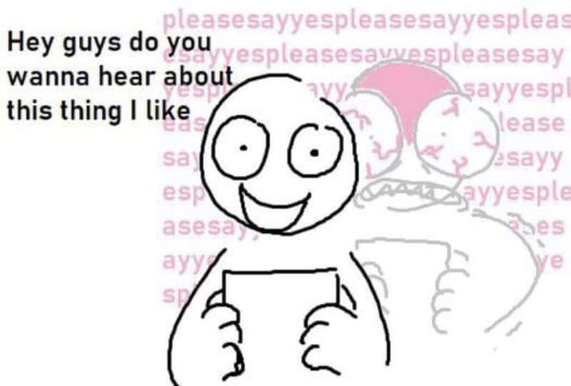 Anxious excited meme wanting to talk about a favorite hobby