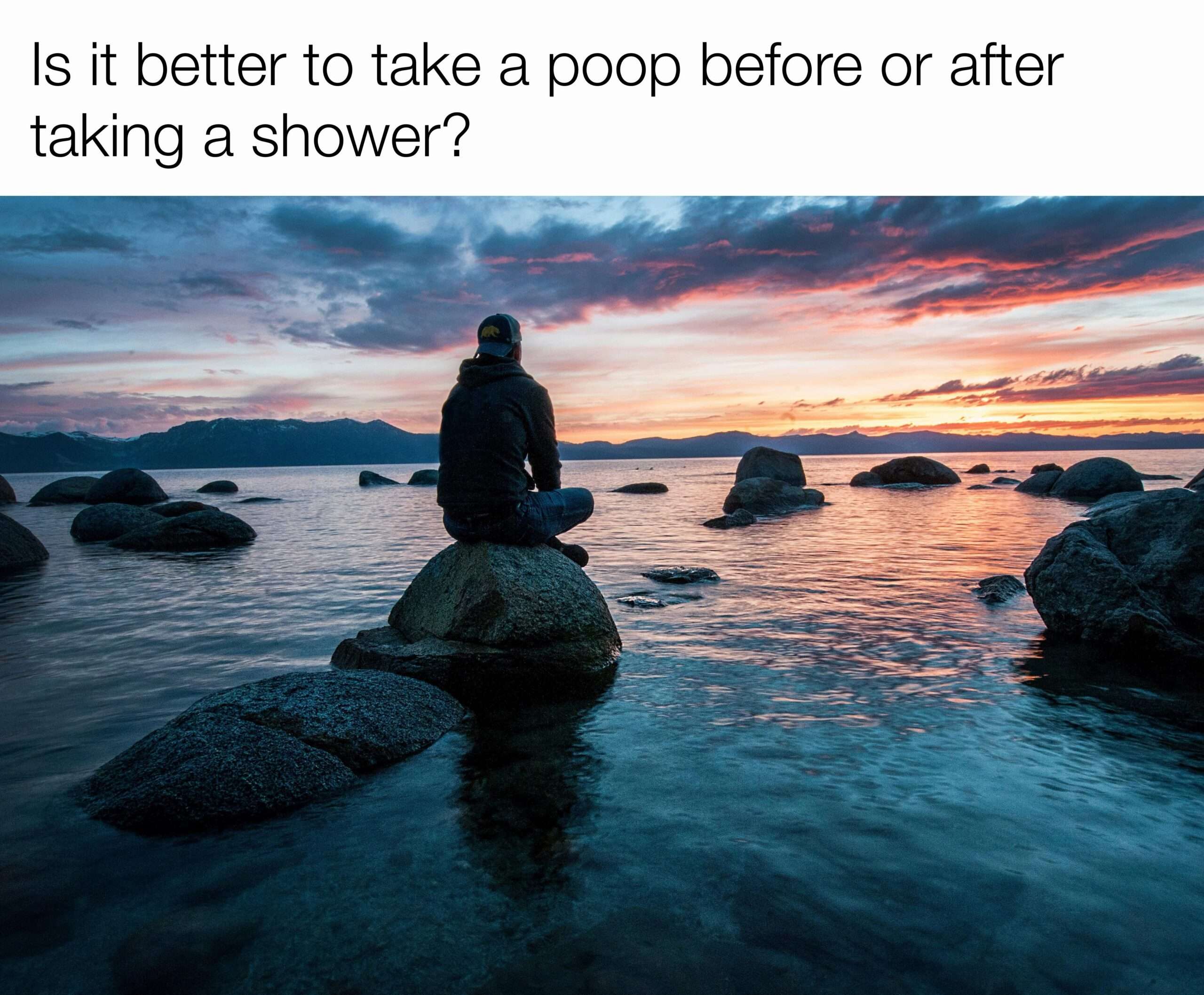 Deep philosophical meme about shower poop timing debate