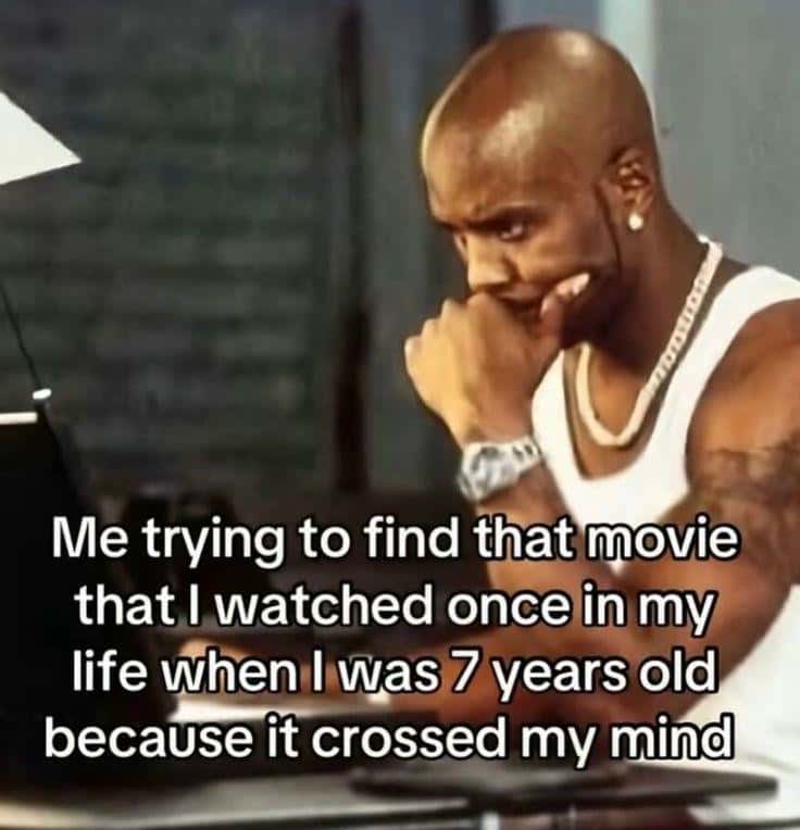 Movie Search Meme: Looking For A Movie I Watched At 7