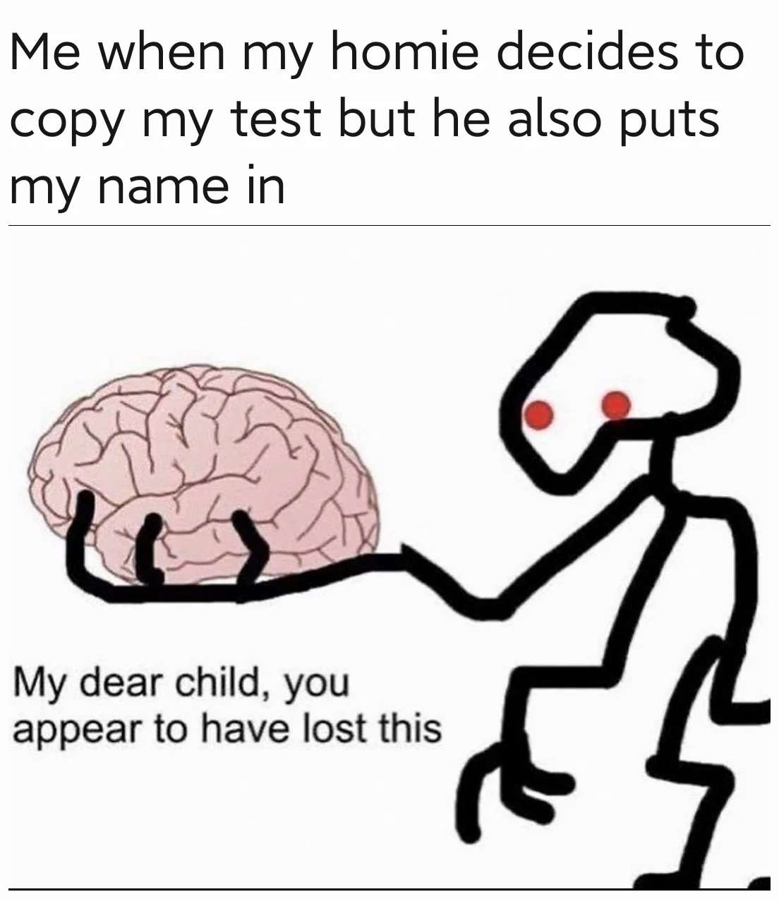 Lost brain meme reaction when friend copies test with my name