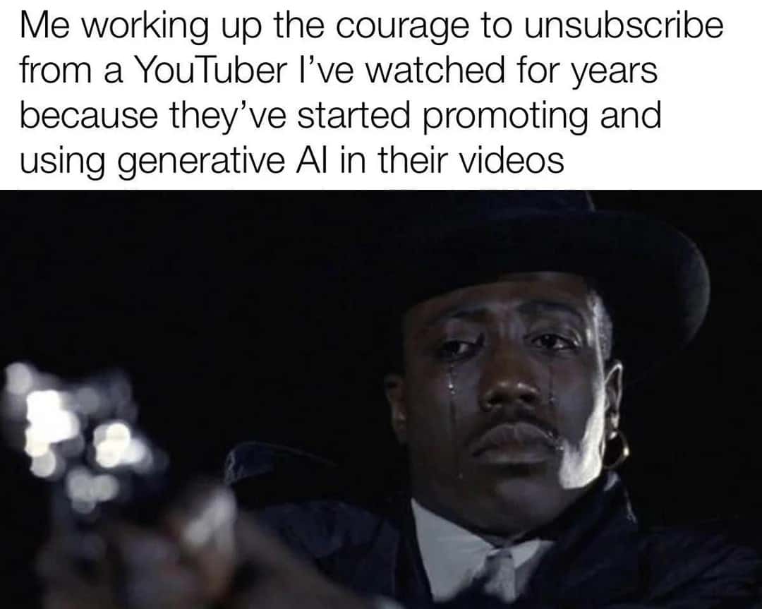Relatable Youtube Meme: Ai Content Creator Unsubscribe
