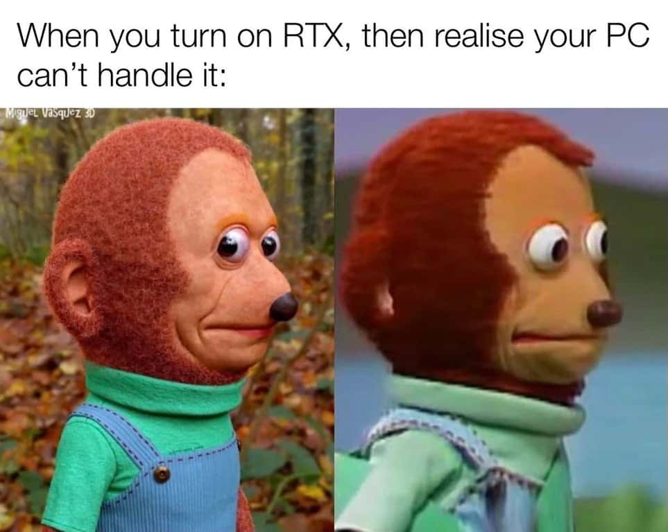 Monkey Puppet meme realizes pc can't handle turned on rtx Monkey Puppet meme realizes pc can't handle turned on rtx