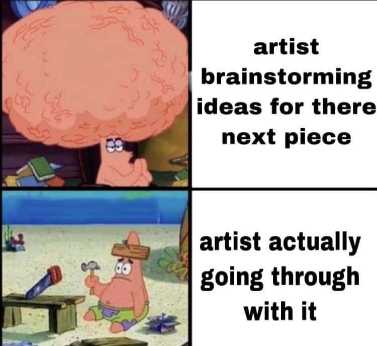 Patrick Star Meme: Artist Ideas Vs Making The Piece Patrick Star Meme: Artist Ideas Vs Making The Piece