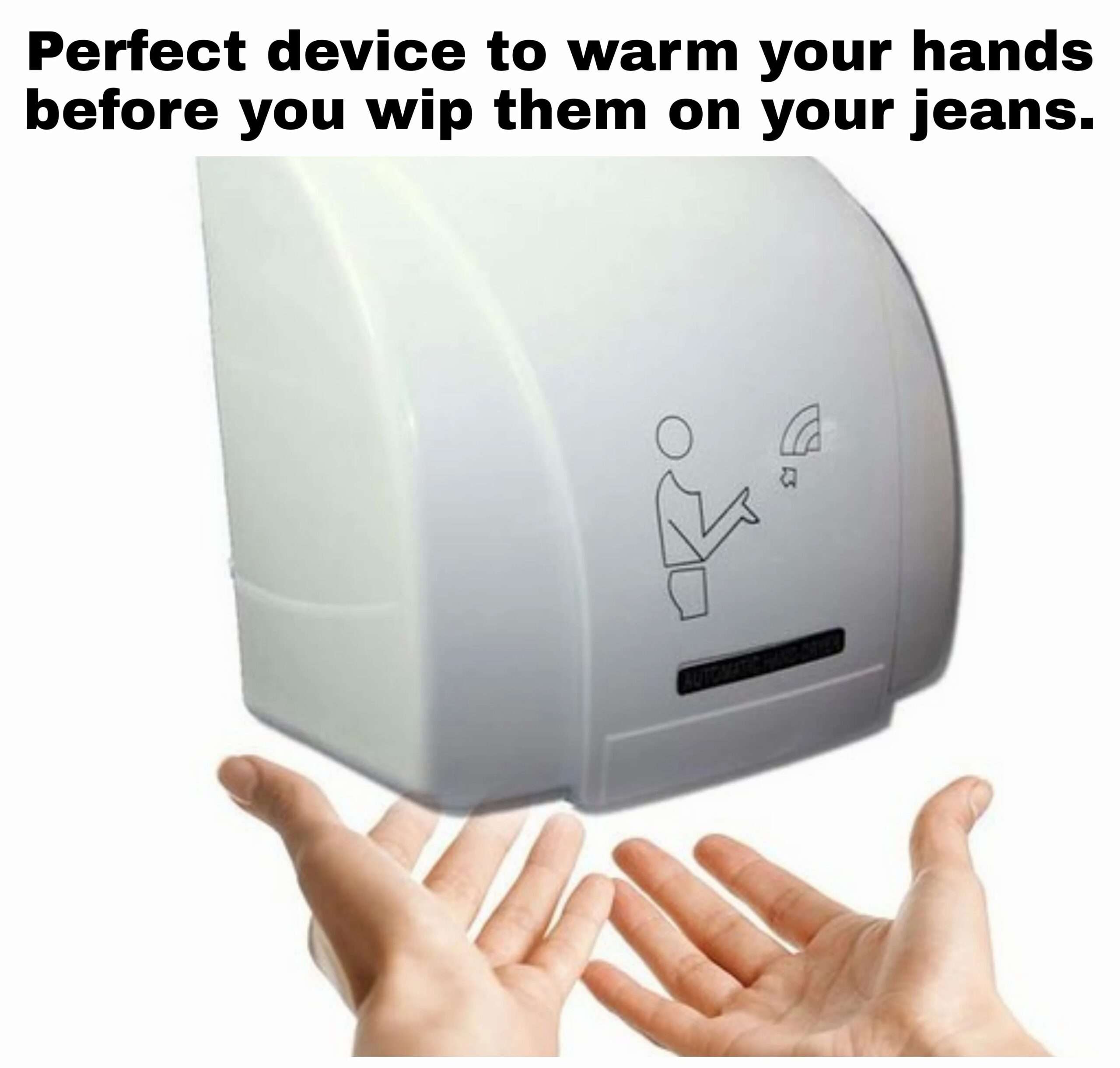 Funny Hand Dryer Meme About Wiping Hands On Jeans
