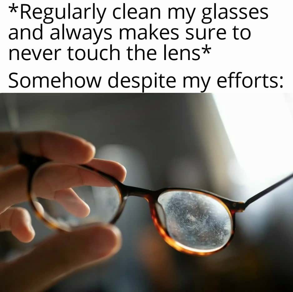 Struggle of keeping glasses clean meme