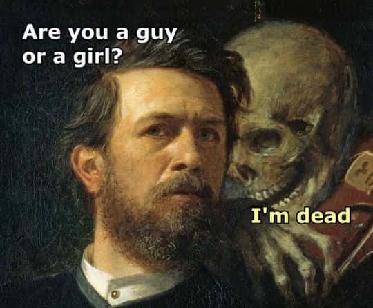 Skeleton whispering in man's ear meme saying i'm dead when asked gender