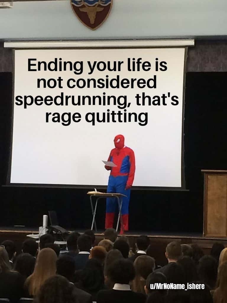 Spider-Man presentation meme about ending life being rage quitting not speedrunning Spider-Man presentation meme about ending life being rage quitting not speedrunning