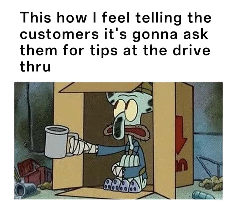 Squidward Spare Change: Relatable Service Worker Meme Drive Thru Tip Asking