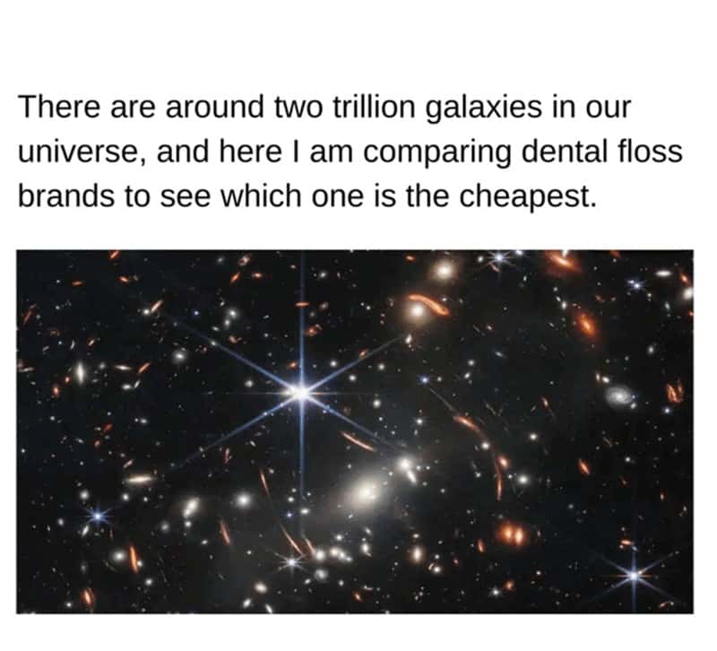 Universe Meme: 2 Trillion Galaxies, I Compare Dental Floss Prices