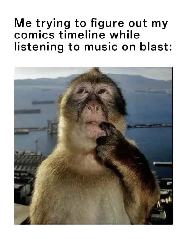 Thinking monkey meme figuring out comics timeline with loud music
