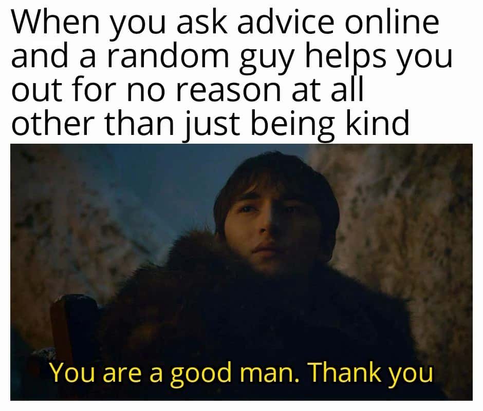 Relatable Online Meme: When a Random Guy Helps You Online Just to Be Kind