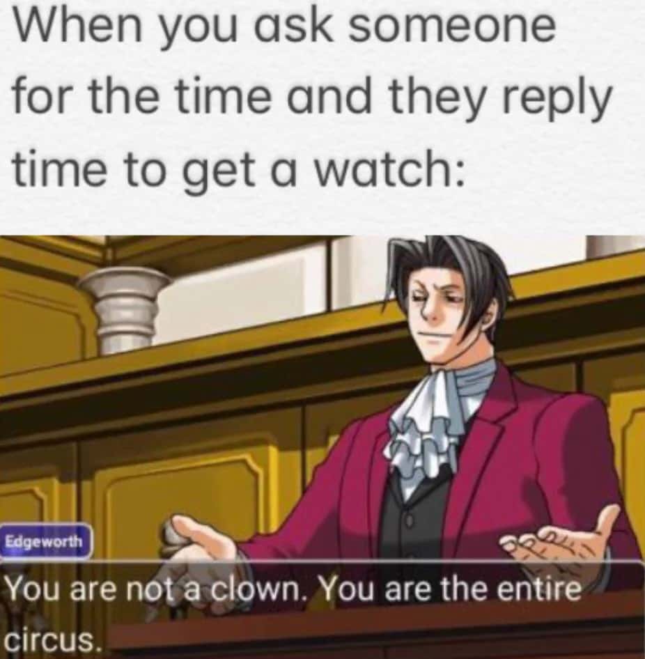 Ace Attorney Edgeworth meme roasting the "get a watch" response