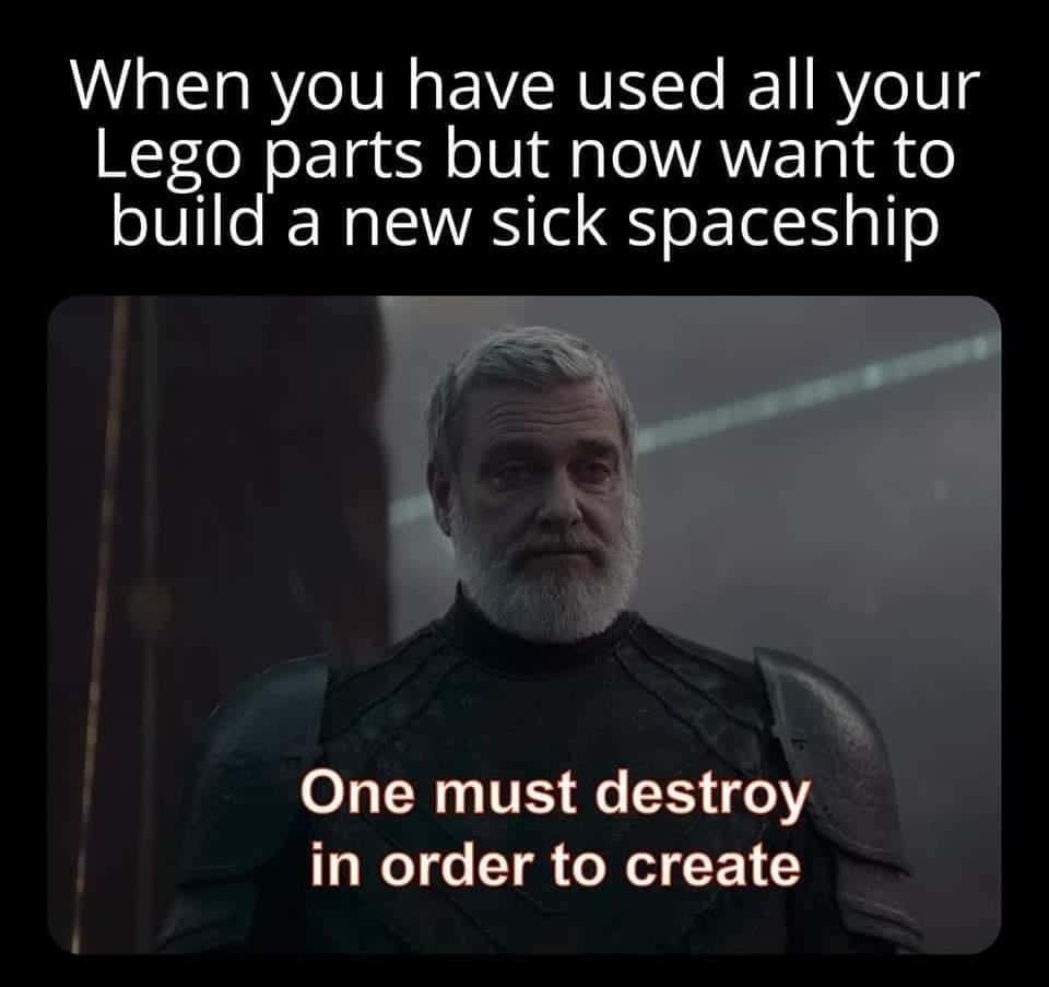 Lego Meme: No Parts Left, Want New Spaceship, Must Destroy to Create
