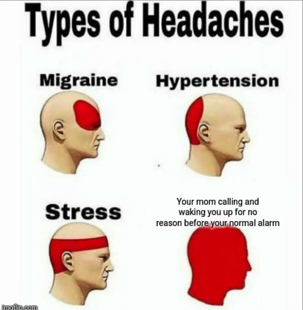 Types of headaches meme about mom waking you up early