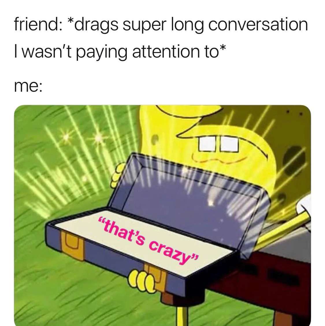 Spongebob meme that's crazy response to friend's long story