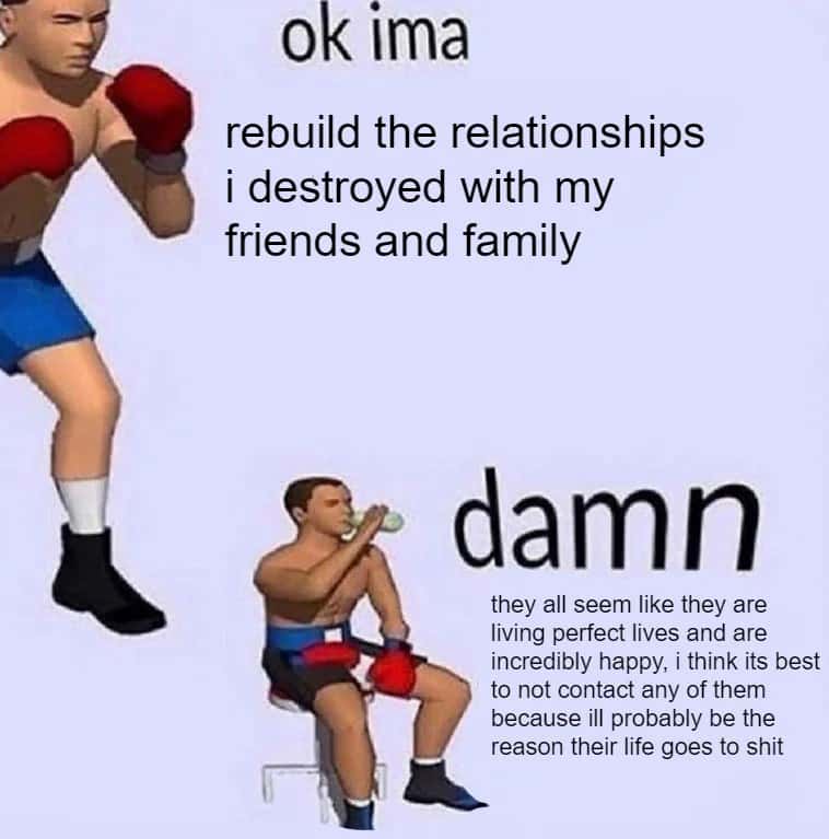 Meme About Wanting To Reconnect But Feeling Like You'll Ruin Things
