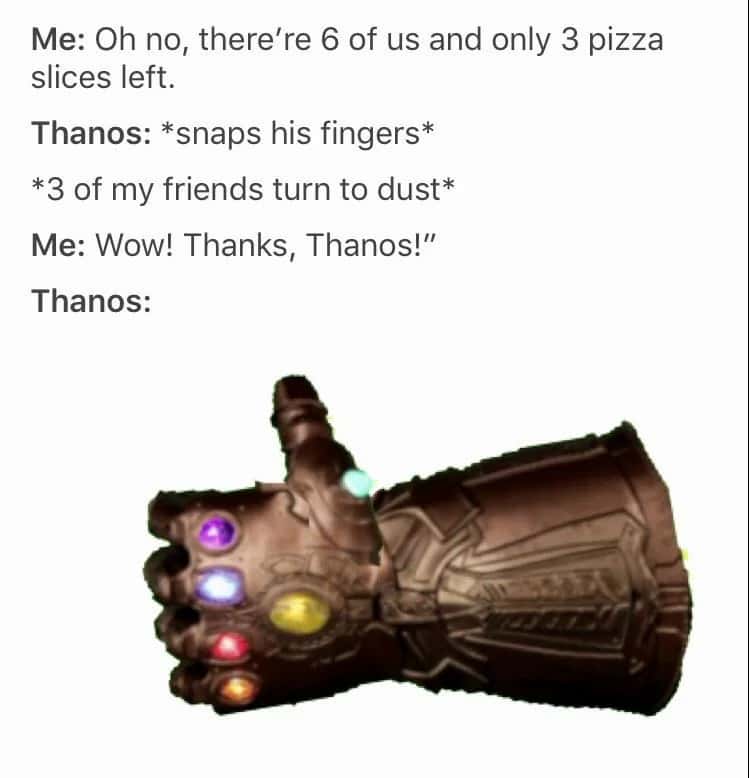 Thanos meme: 6 people 3 pizza slices snap friends to dust