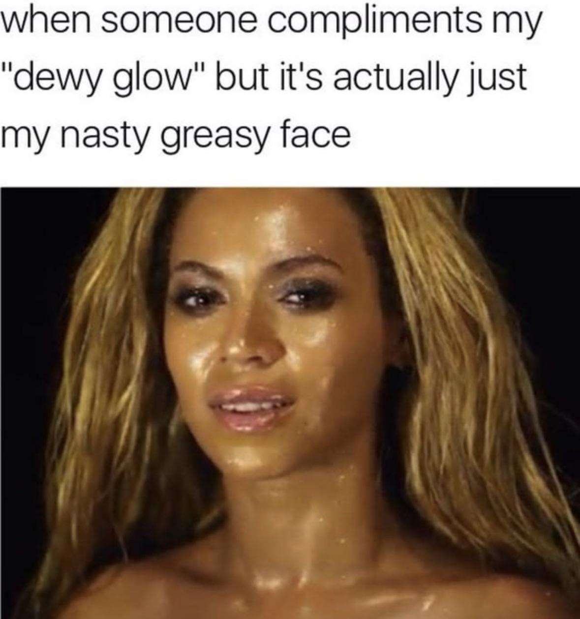 Beyonce Meme About Dewy Glow Vs Greasy Face Misunderstanding