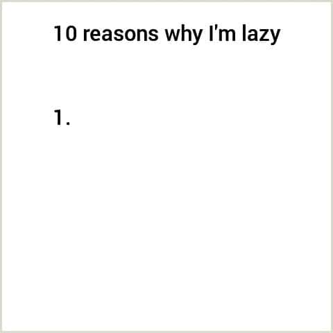 Blank list meme only left number 1 for 10 reasons why I'm lazy