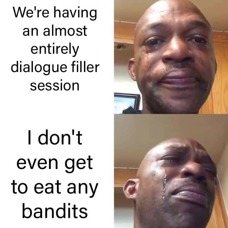 Black man crying meme about dialogue filler instead of eating bandits