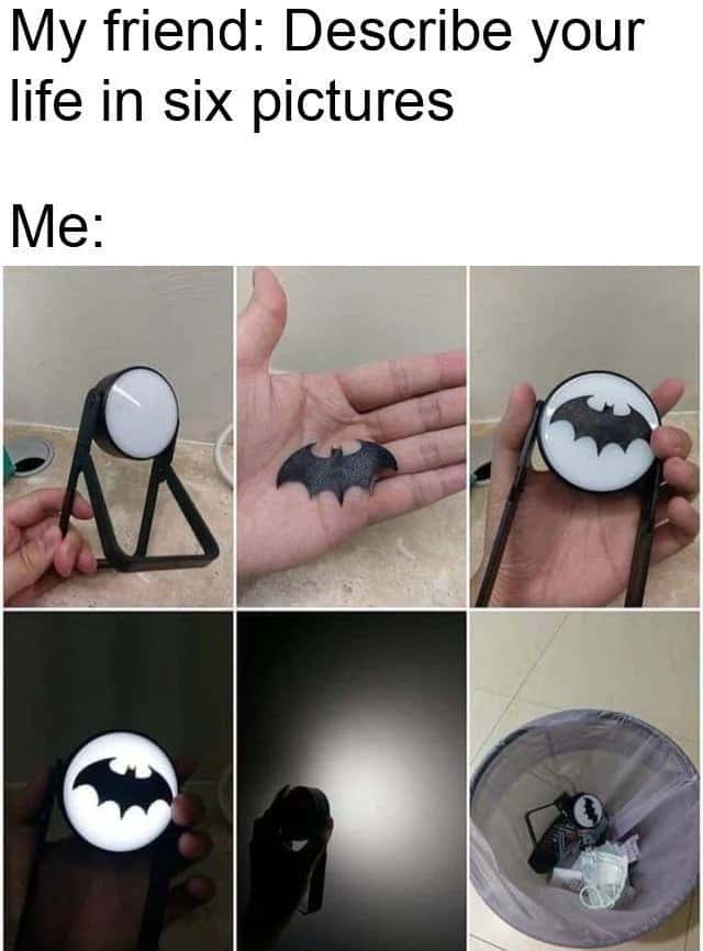 Batman light meme describe your life in six pictures