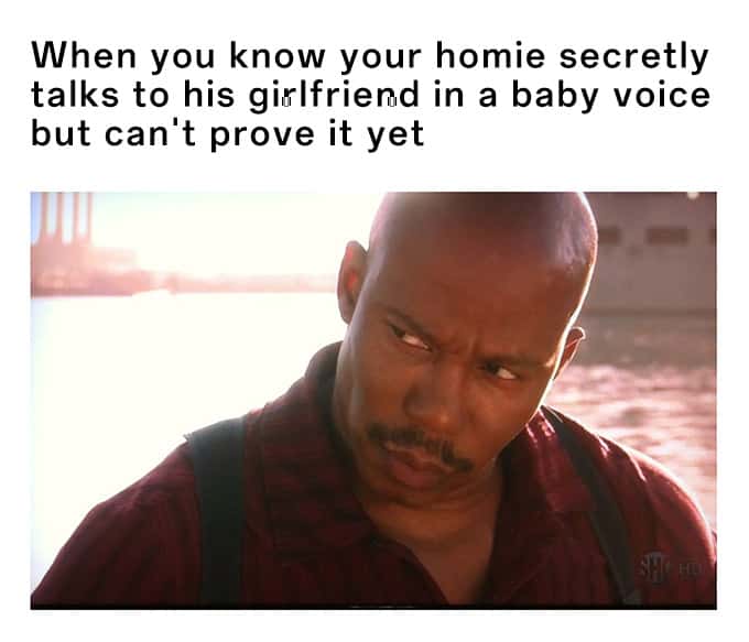 Doakes meme side-eyeing homie who secretly talks to his girlfriend in baby voice but can't prove it